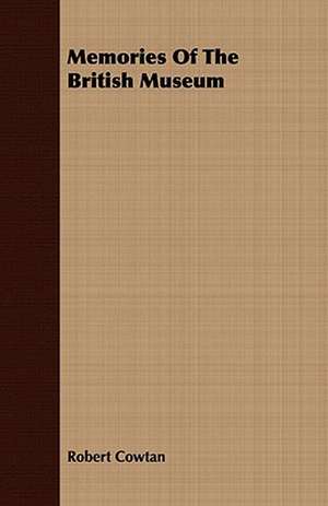 Memories of the British Museum: Embracing the Elementary Principles of Mechanics, Hydrostatics, Hydraulics, Pneumatics, de Robert Cowtan