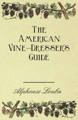 The American Vine-Dresser's Guide de Alphonse Loubat