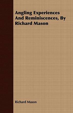 Angling Experiences and Reminiscences, by Richard Mason de Richard Mason