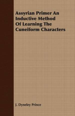 Assyrian Primer - An Inductive Method of Learning the Cuneiform Characters de J. Dyneley Prince