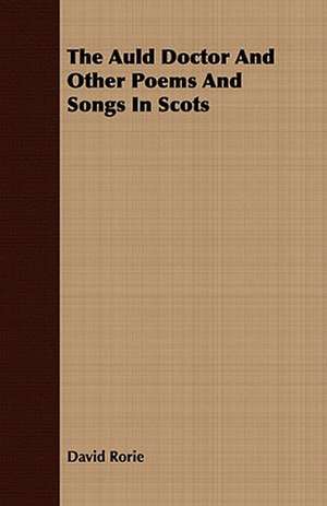 The Auld Doctor and Other Poems and Songs in Scots: Part 3rd-Lead, Copper, Tin, Mercury, Etc. Part 1 de David Rorie