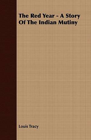 The Red Year - A Story of the Indian Mutiny: With Detailed Examples and an Enquiry Into the Definition of Poetry de Louis Tracy