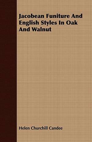 Jacobean Funiture and English Styles in Oak and Walnut: Or, Historical Sketches of the Mound-Builders, the Indian Tribes, and the Progress of Civilization in the North-West. de Helen Churchill Candee