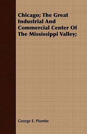 Chicago; The Great Industrial and Commercial Center of the Mississippi Valley;: Poems of Kashmir de George E. Plumbe