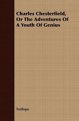 Charles Chesterfield, or the Adventures of a Youth of Genius de Trollope