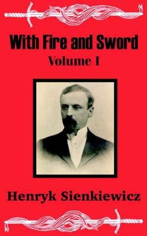 With Fire and Sword (Volume One) de Henryk K. Sienkiewicz