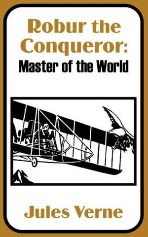 Robur the Conqueror: Master of the World de Jules Verne