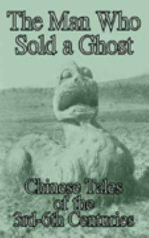 The Man Who Sold a Ghost: Chinese Tales of the 3rd-6th Centuries de Hsien-Yi Yang