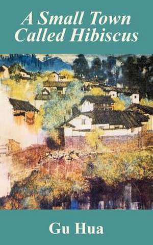 Small Town Called Hibiscus, A de Gu Hua