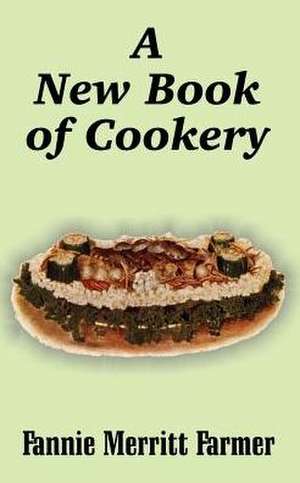 A New Book of Cookery de Fannie Merritt Farmer