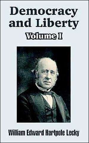 Democracy and Liberty (Volume I) de William Edward Hartpole Lecky