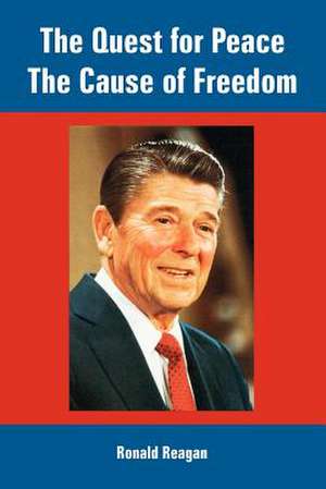 The Quest for Peace, the Cause of Freedom de Ronald Reagan