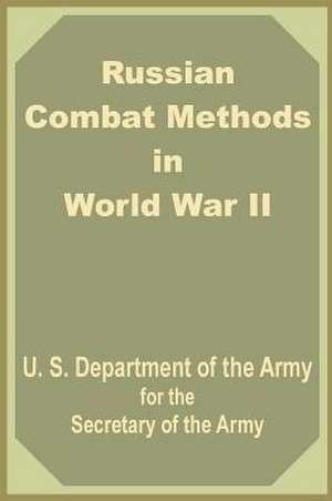 Russian Combat Methods in World War II de Department of the U S Army