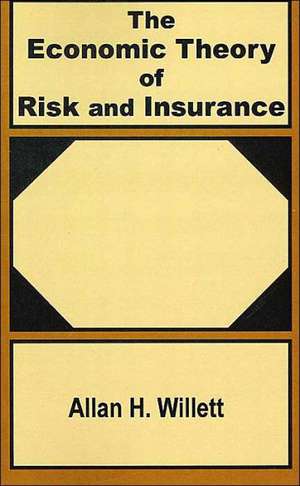 The Economic Theory of Risk and Insurance de Allan H. Willett