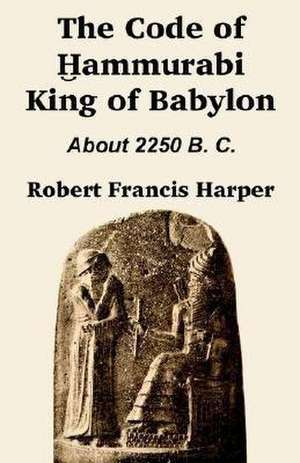 The Code of Hammurabi King of Babylon de Robert Francis Harper