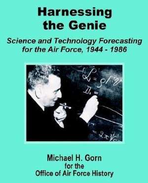 Harnessing the Genie: Science and Technology for the Air Force 1944 - 1986 de Michael H. Gorn