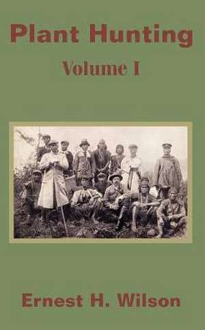 Plant Hunting (Volume I) de Ernest Henry Wilson