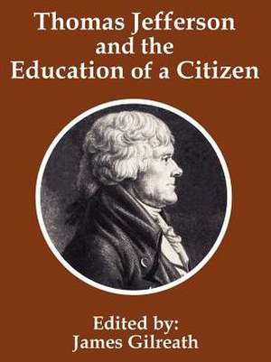 Thomas Jefferson and the Education of a Citizen de James Gilreath