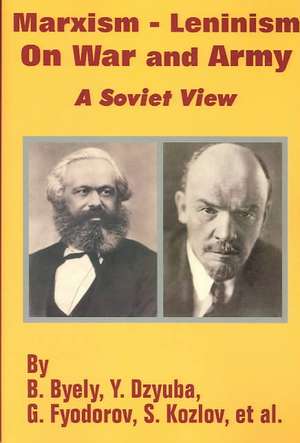 Marxism - Leninism on War and Army: A Soviet View de B. Byely