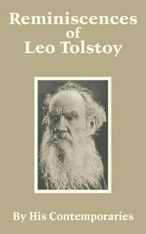 Reminiscences of Leo Tolstoy de His Contemporaries