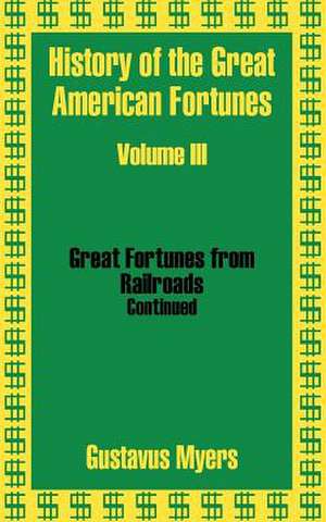 History of the Great American Fortunes (Volume Three) de Gustavus Myers