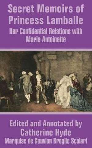 Secret Memoirs of Princess Lamballe: Her Confidential Relations With Marie Antoinette de PRINCESS LAMBALLE