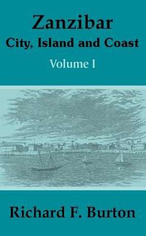 Zanzibar: City, Island and Coast (Volume One) de Richard Francis Burton