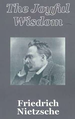 Joyful Wisdom, The de Friedrich Wilhelm Nietzsche