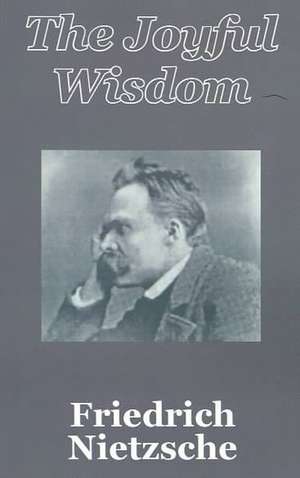 The Joyful Wisdom de Friedrich Wilhelm Nietzsche