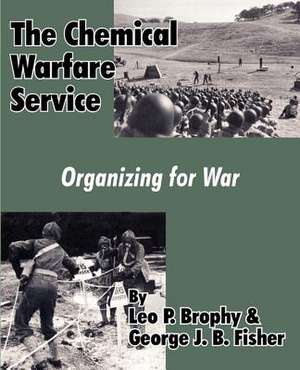 The Chemical Warfare Service: Organizing for War de Leo P. Brophy