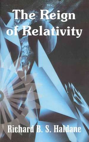 The Reign of Relativity de Richard B. S. Haldane