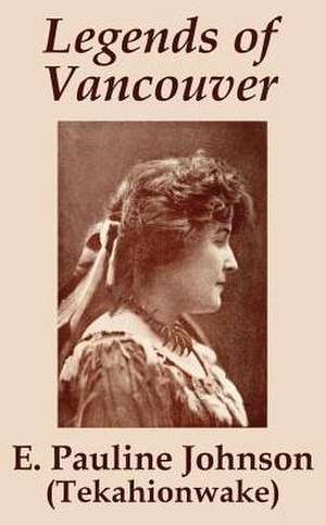 Legends of Vancouver de E. Pauline Johnson