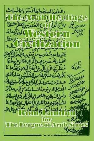 The Arab Heritage of Western Civilization de ROM Landau