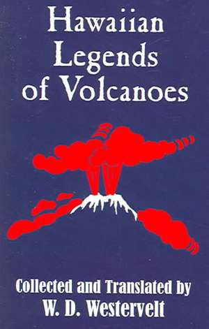 Hawaiian Legends of Volcanoes de W. D. Westervelt