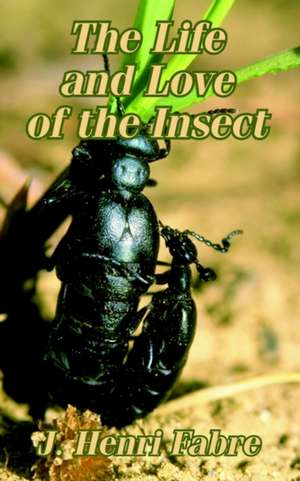 The Life and Love of the Insect de Jean-Henri Fabre