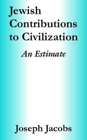 Jewish Contributions to Civilization: An Estimate de Joseph Jacobs