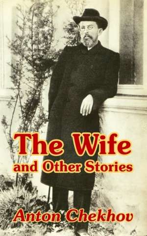 The Wife and Other Stories de Anton Pavlovich Chekhov