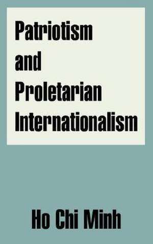 Patriotism and Proletarian Internationalism de Ho Chi Minh