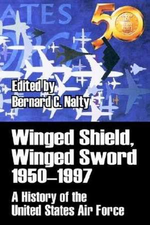 Winged Shield, Winged Sword 1950-1997: A History of the United States Air Force de Bernard C. Nalty