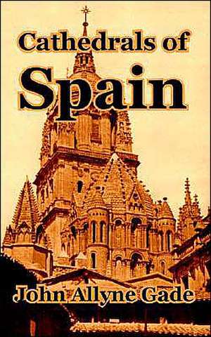 Cathedrals of Spain de John Allyne Gade