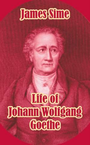 Life of Johann Wolfgang Goethe de James Sime