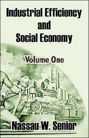 Industrial Efficiency and Social Economy (Volume One) de Nassau W. Senior