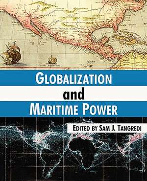 Globalization and Maritime Power de Sam J. Tangredi