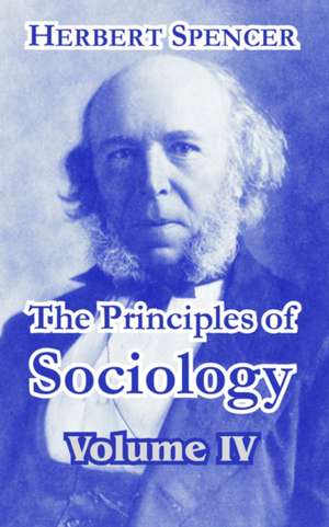 The Principles of Sociology, Volume IV de Herbert Spencer