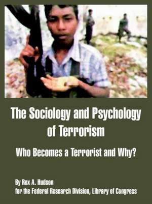 The Sociology and Psychology of Terrorism: Who Becomes a Terrorist and Why? de Federal Research Division