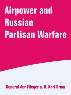 Airpower and Russian Partisan Warfare de Karl Drum