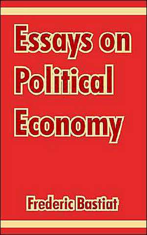 Essays on Political Economy de Frederic Bastiat