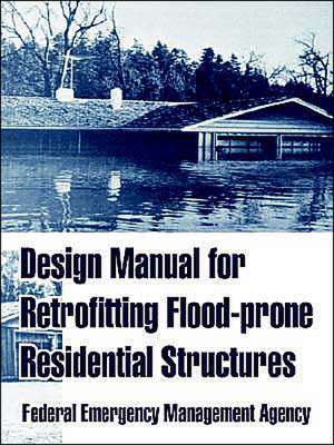 Design Manual for Retrofitting Flood-Prone Residential Structures de Federal Emergency Management Agency