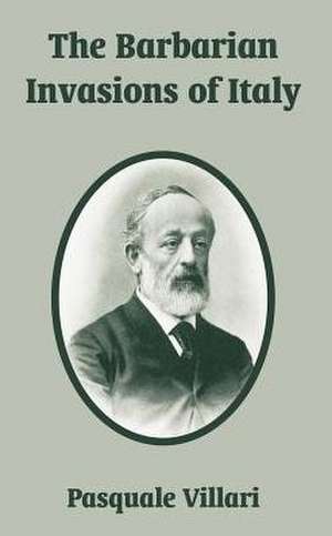 The Barbarian Invasions of Italy de Pasquale Villari