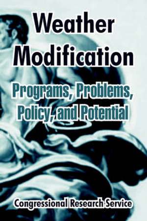 Weather Modification: Programs, Problems, Policy, and Potential de Congressional Research Service